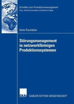 Störungsmanagement in netzwerkförmigen Produktionssystemen - Fischäder, Holm