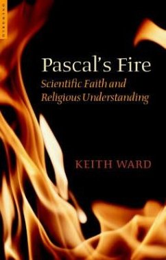 Pascal's Fire: Scientific Faith and Religious Understanding - Ward, Keith
