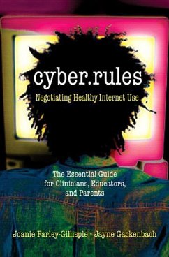 Cyber Rules: What You Really Need to Know about the Internet: The Essential Guide for Clinicians, Educators, and Parents - Farley-gillispi, Joanie;Gackenbach, Jayne