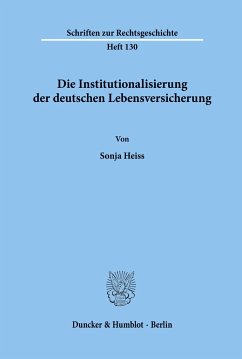 Die Institutionalisierung der deutschen Lebensversicherung. - Heiss, Sonja