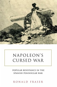 Napoleon's Cursed War: Spanish Popular Resistance in the Peninsular War, 1808-14 - Fraser, Ronald
