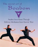 The Secret Art of Boabom: Awaken Inner Power Through Defense-Meditation from Ancient Tibet