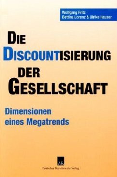 Die Discountisierung der Gesellschaft - Fritz, Wolfgang;Lorenz, Bettina;Hauser, Ulrike