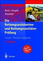Die Rettungsassistenten- und Rettungssanitäterprüfung - Rossi, Rolando / Gorgaß, Bodo / Ahnefeld, Friedrich W.