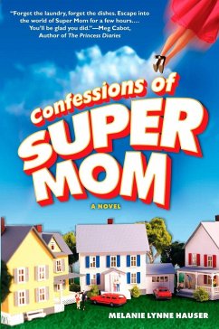 Confessions of Super Mom - Hauser, Melanie Lynne