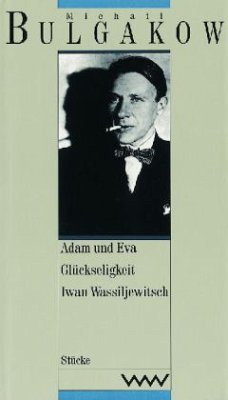 Adam und Eva; Glückseligkeit; Iwan Wassiljewitsch / Gesammelte Werke Bd.10 - Bulgakow, Michail
