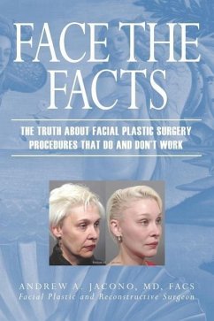 Face the Facts: The Truth About Facial Plastic Surgery Procedures That Do and Don't Work - Jacono, Andrew A.