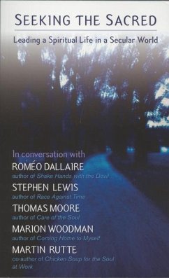 Seeking the Sacred: Leading a Spiritual Life in a Secular World - Moore, Thomas; Dallaire, Romeo; Woodman, Marion