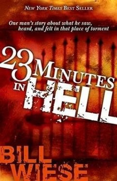 23 Minutes in Hell: One Man's Story about What He Saw, Heard, and Felt in That Place of Torment - Wiese, Bill