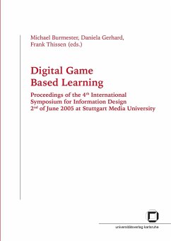 Digital game based learning. Proceedings of the 4th International Symposium for Information Design, 2nd of June 2005 at Stuttgart Media University - Burmester, Michael; Gerhard, Daniela