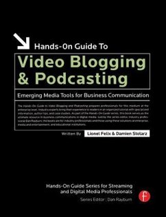 Hands-On Guide to Video Blogging and Podcasting - Stolarz, Damien; Felix, Lionel