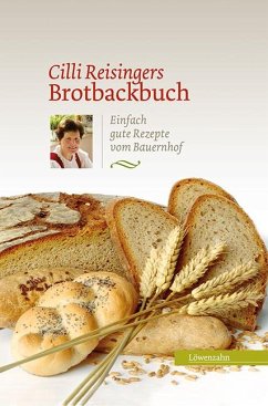 Cilli Reisingers Brotbackbuch - Reisinger, Cäcilia