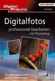 Digitalfotos professionell bearbeiten mit Photoshop Digitalfotos professionell bearbeiten mit Photoshop