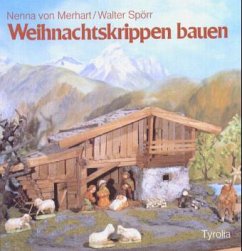 Weihnachtskrippen bauen - Merhart, Nenna von; Spörr, Walter