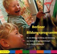 Das Berliner Bildungsprogramm für die Bildung, Erziehung und Betreuung von Kindern in Tageseinrichtungen bis zu ihrem Schuleintritt