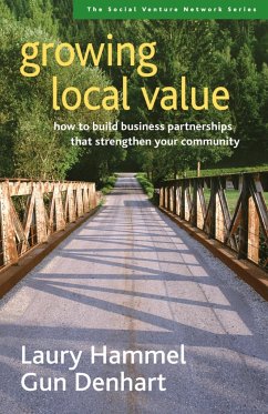 Growing Local Value: How to Build Business Partnerships That Strengthen Your Community - Hammel, Laury; Denhart, Gun