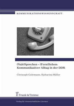 (Nah)Sprechen ¿ (Fern)Sehen: Kommunikativer Alltag in der DDR - Gehrmann, Christoph;Müller, Katharina