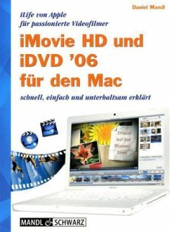 iMovie HD und iDVD '06 für den Mac schnell, einfach und unterhaltsam erklärt - Mandl, Daniel