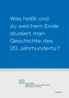 Cover Was heißt und zu welchem Ende studiert man Geschichte des 20. Jahrhunderts?