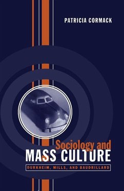 Sociology and Mass Culture: Durkheim, Mills, and Baudrillard - Cormack, Patricia