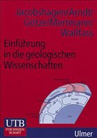 Einführung in die geologischen Wissenschaften - Jacobshagen, Volker / Arndt, Jörg / Götze, Jürgen / Mertmann, Dorothee / Wallfass, Carin