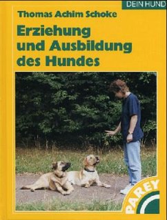 Erziehung und Ausbildung des Hundes - Schoke, Thomas A.