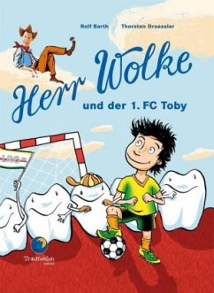 Herr Wolke und der 1.FC Toby - Barth, Rolf;Droessler, Thorsten