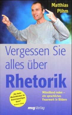 Vergessen Sie alles über Rhetorik - Pöhm, Matthias