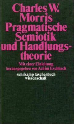 Pragmatische Semiotik und Handlungstheorie - Morris, Charles W.