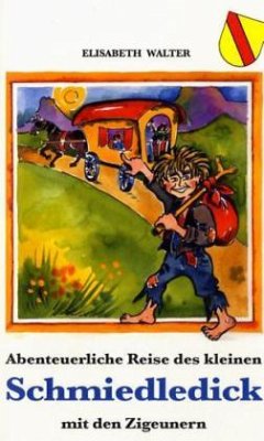 Abenteuerliche Reise des kleinen Schmiedledick mit den Zigeunern - Walter, Elisabeth