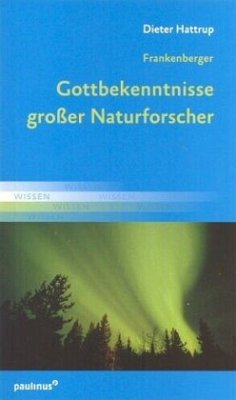 Frankenberger, Gottbekenntnisse großer Naturforscher - Hattrup, Dieter