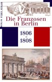 Die Franzosen in Berlin 1806-1808 Die Franzosen in Berlin 1806-1808