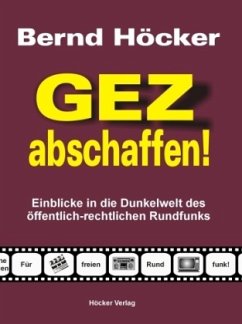 GEZ abschaffen! - Höcker, Bernd