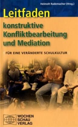 Leitfaden Konstruktive Konfliktbearbeitung und Mediation Leitfaden Konstruktive Konfliktbearbeitung und Mediation