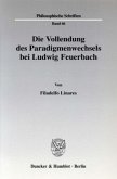 Die Vollendung des Paradigmenwechsels bei Ludwig Feuerbach.