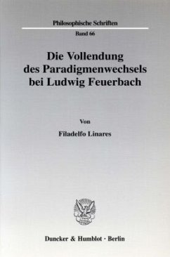 Die Vollendung des Paradigmenwechsels bei Ludwig Feuerbach. - Linares, Filadelfo