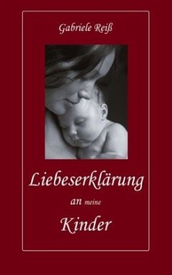 Liebeserklärung an (meine) Kinder - Reiß, Gabriele