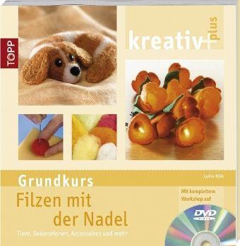 Grundkurs Filzen mit der Nadel, m. DVD Grundkurs Filzen mit der Nadel, m. DVD