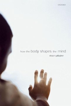 How the Body Shapes the Mind - Gallagher, Shaun (Department of Philosophy, University of Central Fl