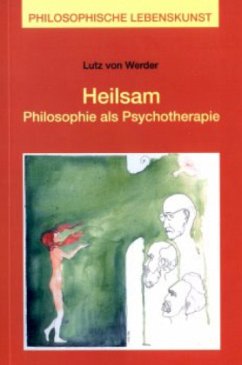 Heilsam - Philosophie als Psychotherapie - Werder, Lutz von