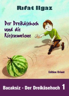 Der Dreikäsehoch und die Riesenmelone - Ilgaz, Rifat