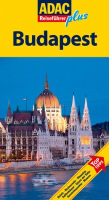 ADAC Reiseführer plus Budapest: TopTipps: Hotels, Restaurants, Shopping, Kaffeehäuser, Oasen der Ruhe, Aussichtspunkte, Museen - BUCH - Markus, Hella