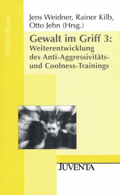 Gewalt im Griff 03. Weiterentwicklung des Anti-Agressivitäts- und Coolness-Trainings - Weidner, Jens / Kilb, Rainer / Jehn, Otto