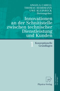 Innovationen an der Schnittstelle zwischen technischer Dienstleistung und Kunden 1 - Carell, Angela / Herrmann, Thomas A. / Kleinbeck, Uwe (Hgg.)