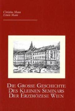 Die große Geschichte des Kleinen Seminars der Erzdiözese Wien - Mann, Christine; Mann, Erwin