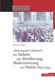 &quote;Mehrung der Volkskraft&quote;: Die Debatte über Bevölkerung, Modernisierung und Nation 1890-1933