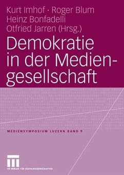 Demokratie in der Mediengesellschaft - Imhof, Kurt / Blum, Roger / Bonfadelli, Heinz / Jarren, Otfried (Hgg.)