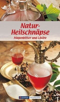 KOMPASS Küchenschätze Natur-Heilschnäpse - Wiesmüller, Maria