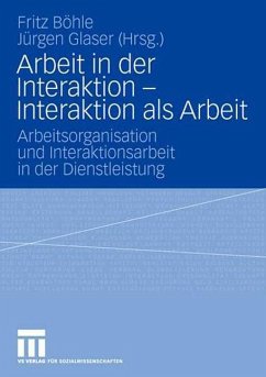 Arbeit in der Interaktion - Interaktion als Arbeit - Böhle, Fritz / Glaser, Jürgen (Hgg.)