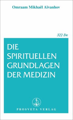 Die spirituellen Grundlagen der Medizin - Aivanhov, Omraam Mikhael